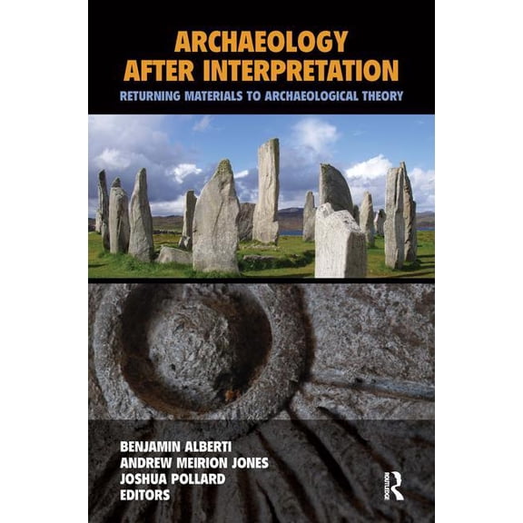 Archaeology After Interpretation: Returning Materials to Archaeological Theory, (Paperback)