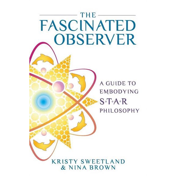 S.T.A.R. The Fascinated Observer: A Guide To Embodying S.T.A.R. Philosophy, Book 2, (Paperback)