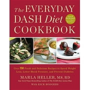 HELLER, MARLA ; RODGERS, RICK The Everyday Dash Diet Cookbook: Over 150 Fresh and Delicious Recipes to Speed Weight Loss, Lower Blood Pressure, and Prevent Diabetes