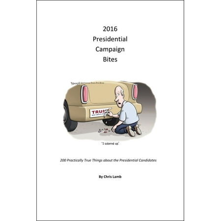 2016 Presidential Campaign Bites: 200 Practically True Things About the Presidential Candidates - (Best Thing For Chigger Bites)