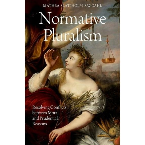 Oxford Moral Theory Normative Pluralism: Resolving Conflicts Between Moral and Prudential Reasons, (Hardcover)