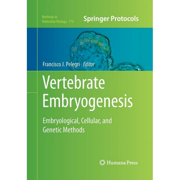 Methods in Molecular Biology Vertebrate Embryogenesis: Embryological, Cellular, and Genetic Methods, Book 770, (Paperback)