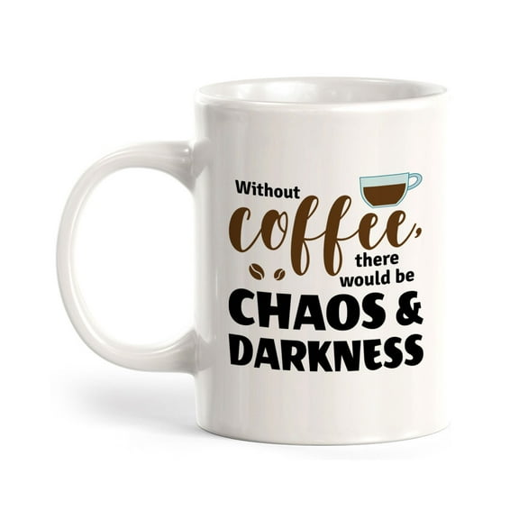 Without Coffee, There Would Be Chaos & Darkness 11oz Plastic Coffee Mug | Funny Coffee Cups