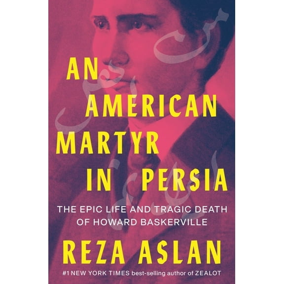 An American Martyr in Persia: The Epic Life and Tragic Death of Howard Baskerville, (Hardcover)