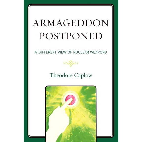 Armageddon Postponed: A Different View of Nuclear Weapons, (Paperback)