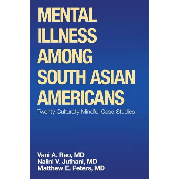 Mental Illness Among South Asian Americans : Twenty Culturally Mindful Case Studies