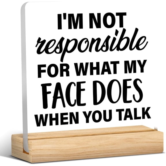 Funny Office Signs I'm Not Responsible for What My Face Does When You Talk Acrylic Desk Plaque Sign Office Desk Decorations (with Wooden Stand) 4x4 Inch
