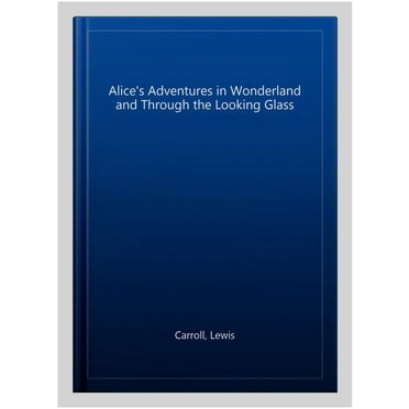 Alice's Adventures in Wonderland and Through the Looking Glass