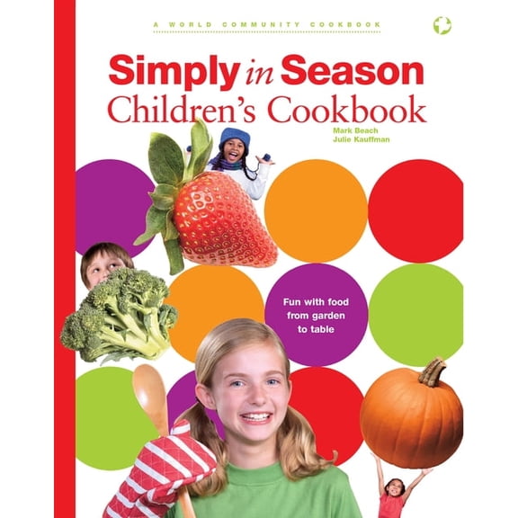 World Community Cookbooks Simply in Season Children's Cookbook: A World Community Cookbook, (Paperback)