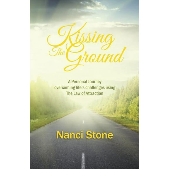 Kissing the Ground: A Personal Journey overcoming life's challenges using The Law of Attraction, (Paperback)