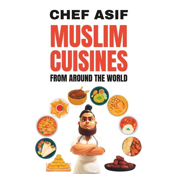 Muslim Cuisines from Around the World (Paperback) by Chef Asif