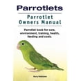 thumbnail image 1 of Pre-Owned Parrotlets. Parrotlet Owners Manual. Parrotlet Book for Care, Environment, Training, Health, Feeding and Costs. (Paperback) 178865059X 9781788650595, 1 of 1