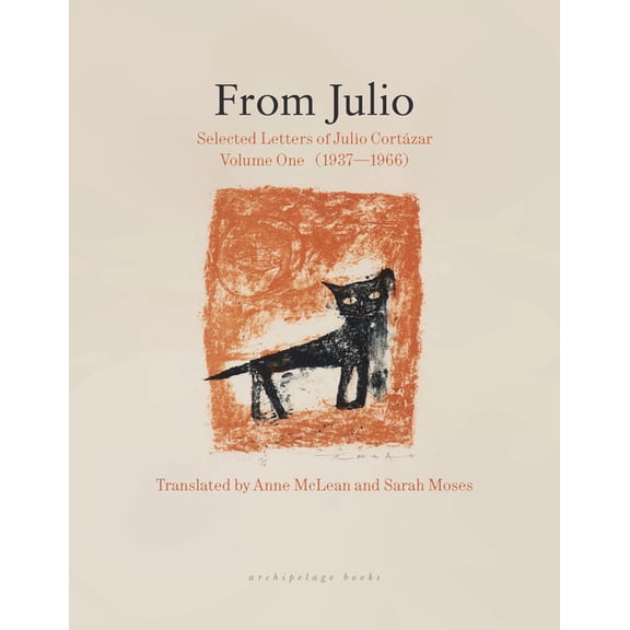 From Julio: Selected Letters of Julio Cortázar, Volume One (19371966), (Paperback)