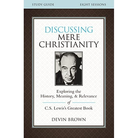 Pre-Owned Discussing Mere Christianity Bible Study Guide: Exploring the History, Meaning, and Relevance of C.S. Lewis's Greatest Book (Paperback) 0310699843 9780310699842