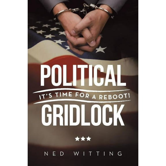 Political Gridlock: It's Time for a Reboot!, (Paperback)