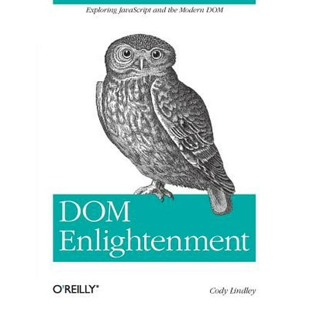 Dom Enlightenment : Exploring JavaScript and the Modern (Javascript The Best Parts)
