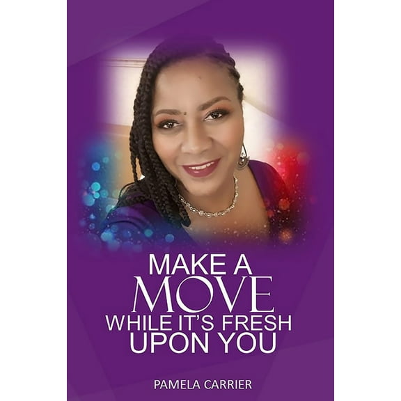 Make a Move While I'ts Fresh Upon You (Paperback)