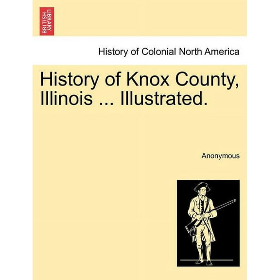 History of Knox County, Illinois ... Illustrated. (Paperback)
