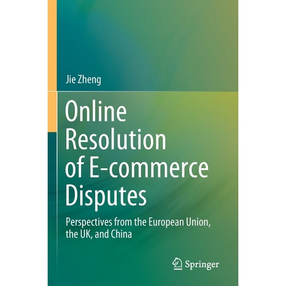 Online Resolution of E-Commerce Disputes: Perspectives from the European Union, the Uk, and China, (Paperback)