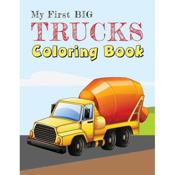 My First Big Trucks Coloring Book: Construction Site Vehicles and Things that Go Coloring Book for Kids Ages 2-4, (Paperback)