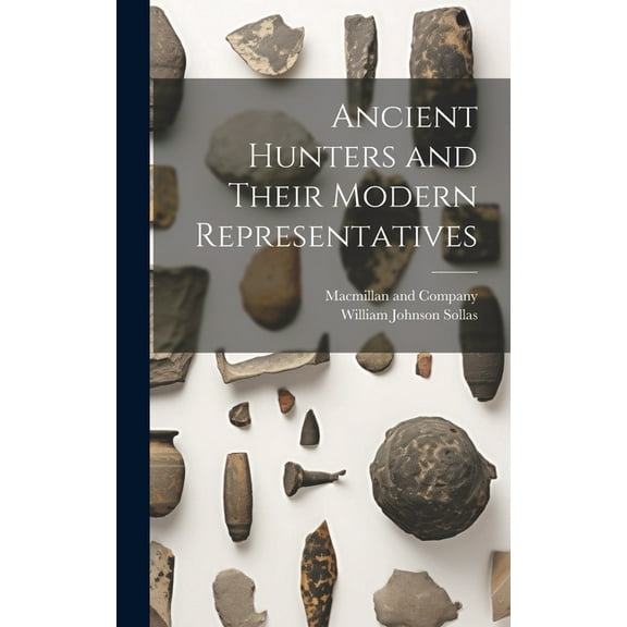 Ancient Hunters and Their Modern Representatives (Hardcover)