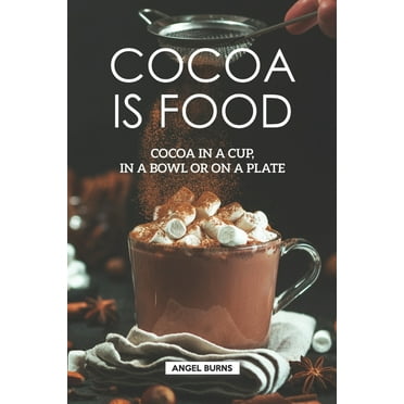 Cocoa is Food: Cocoa in a cup, in a bowl or on a plate (Paperback)
