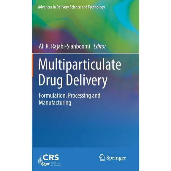 Advances in Delivery Science and Technol Multiparticulate Drug Delivery: Formulation, Processing and Manufacturing, (Hardcover)