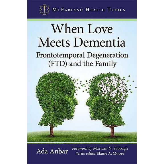 McFarland Health Topics When Love Meets Dementia: Frontotemporal Degeneration (FTD) and the Family, (Paperback)