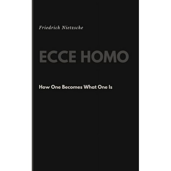 Ecce Homo: How One Becomes What One Is, (Hardcover)