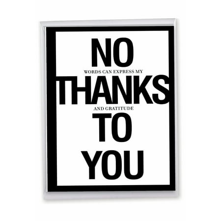 1 Large Funny Thank You Greeting Card (8.5 x 11 Inch) - No Thanks To You Thank You J8680