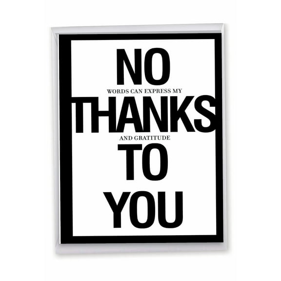1 Large Funny Thank You Greeting Card (8.5 x 11 Inch) - No Thanks To You Thank You J8680