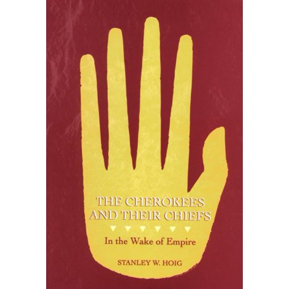 Pre-Owned The Cherokees and Their Chiefs: In the Wake of Empire (Hardcover) 1557285276 9781557285270