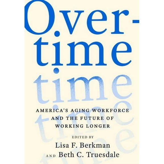 Overtime: America's Aging Workforce and the Future of Working Longer, (Hardcover)