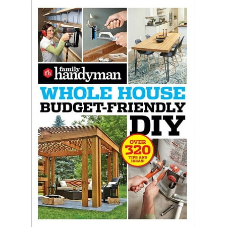 Family Handyman Whole House: Family Handyman Whole House Budget Friendly DIY : Save Money, Save Time, Slash Household Bills. It's Easy with Help from the Pros. (Paperback)