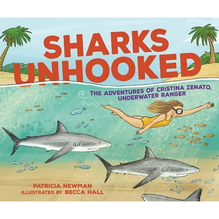 Sharks Unhooked: The Adventures of Cristina Zenato, Underwater Ranger, (Hardcover)
