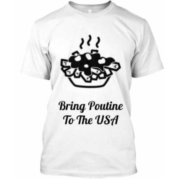 Velto Bring Poutine To The USA T-Shirt Made in the USA All Size S-5XL