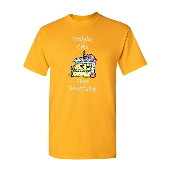 Birthday Cake Fixes Everything Adult DT T-Shirts Tee
