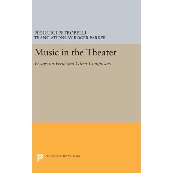 Music in the Theater: Essays on Verdi and Other Composers, (Hardcover)