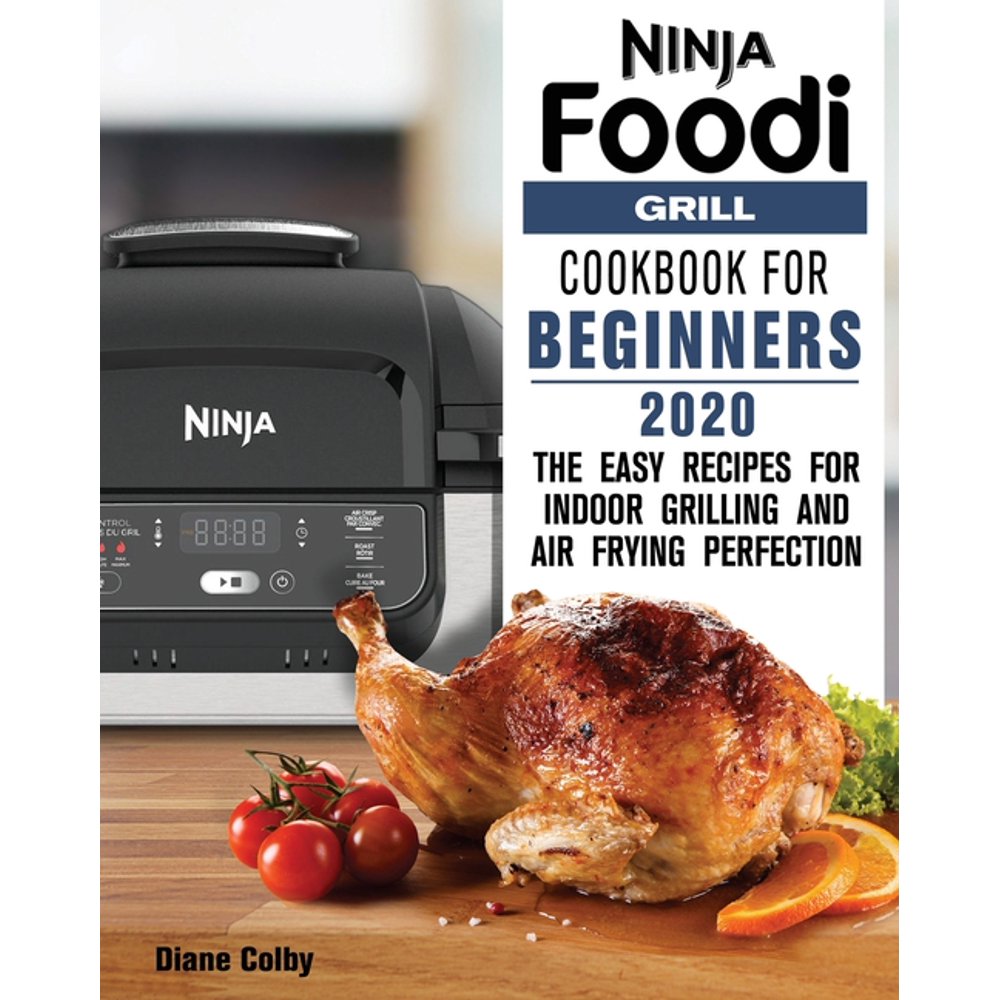 Ninja Foodi Grill Cookbook for Beginners 2020 The Easy Recipes for