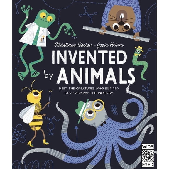 Designed by Nature Invented by Animals: Meet the Creatures Who Inspired Our Everyday Technology, (Hardcover)