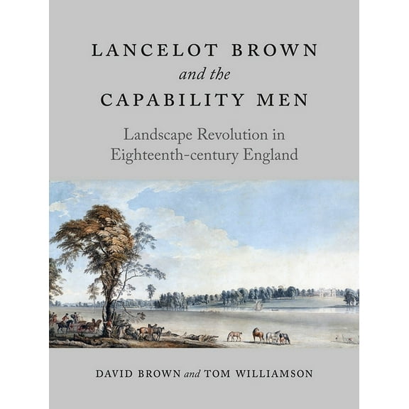 Lancelot Brown and the Capability Men : Landscape Revolution in Eighteenth-century England (Hardcover)