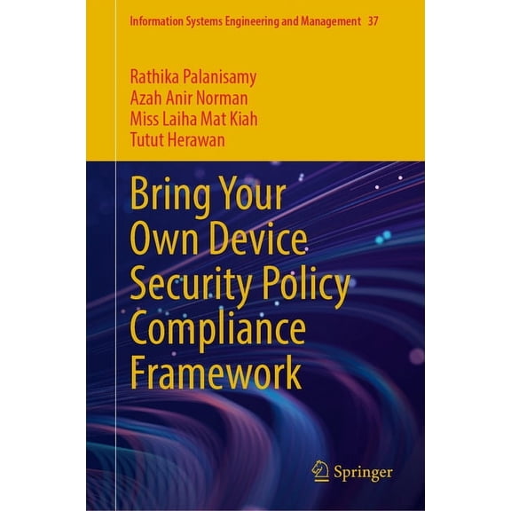 Information Systems Engineering and Mana Bring Your Own Device Security Policy Compliance Framework, Book 37, (Hardcover)