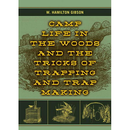 Camp Life in the Woods and the Tricks of Trapping and Trap