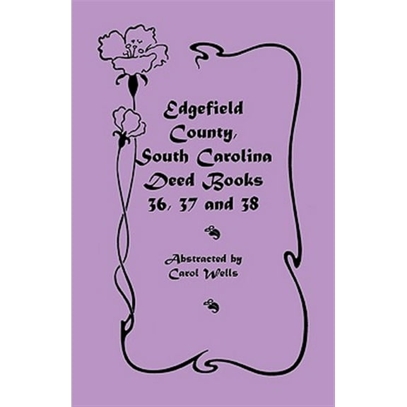 Edgefield County, South Carolina: Deed Books 36, 37 and 38