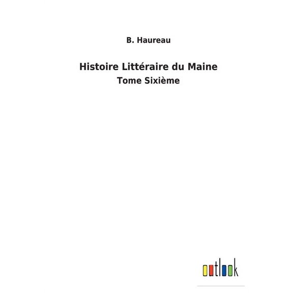 Histoire Littéraire du Maine : Tome Sixième (Paperback)