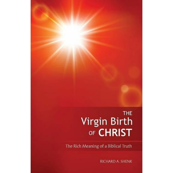 The Virgin Birth of Christ: The Rich Meaning of a Biblical Truth, (Paperback)