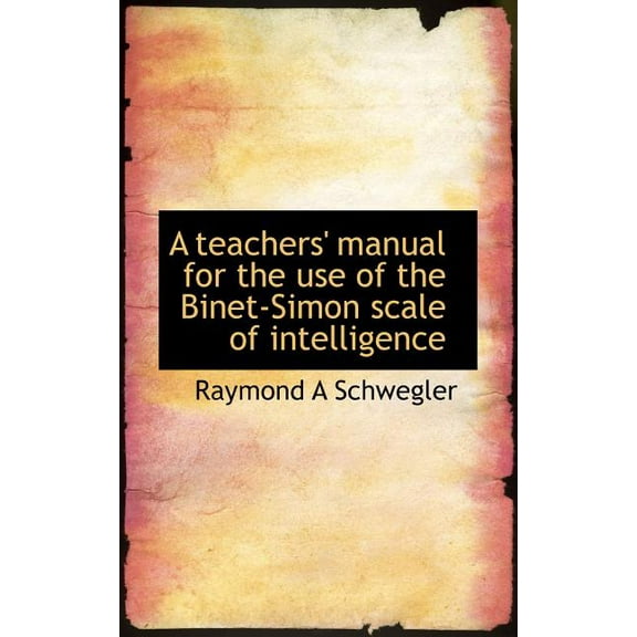 A Teachers' Manual for the Use of the Binet-Simon Scale of Intelligence (Paperback)