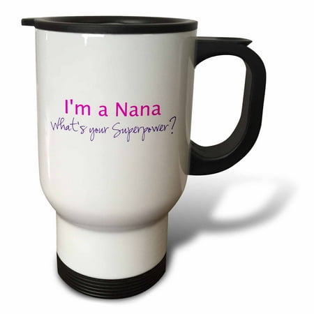 

3dRose Im a Nana. Whats your Superpower - hot pink - funny gift for grandma Travel Mug 14oz Stainless Steel