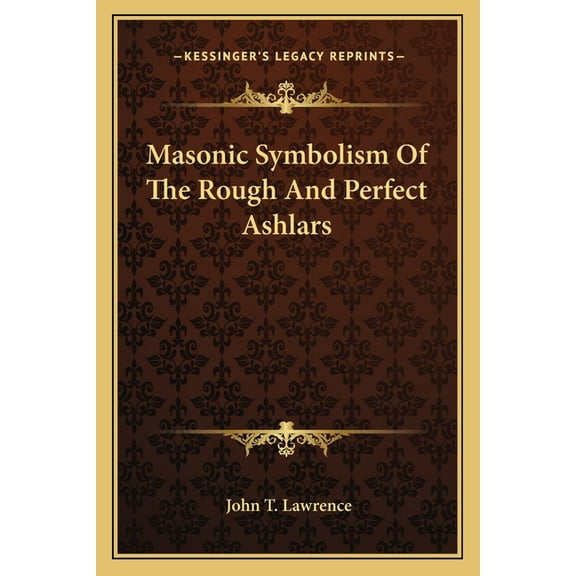 Masonic Symbolism Of The Rough And Perfect Ashlars (Paperback)