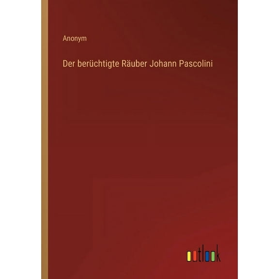 Der berüchtigte Räuber Johann Pascolini (Paperback)